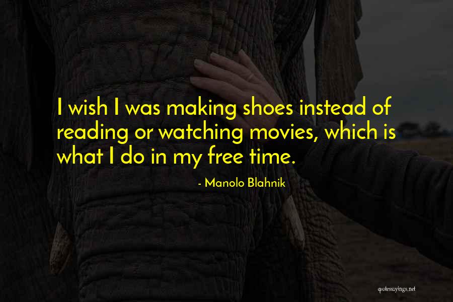 Making Movies Quotes By Manolo Blahnik Making Movies Quotes By Manolo Blahnik