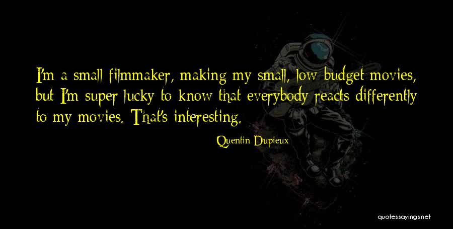 Making Movies Quotes By Quentin Dupieux Making Movies Quotes By Quentin Dupieux