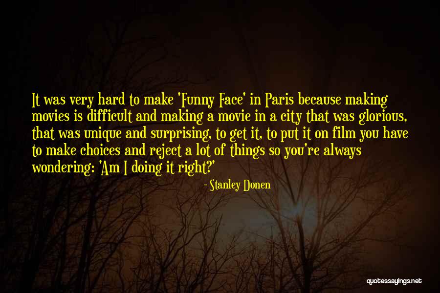 Making Movies Quotes By Stanley Donen Making Movies Quotes By Stanley Donen