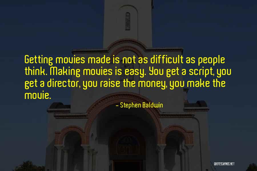 Making Movies Quotes By Stephen Baldwin Making Movies Quotes By Stephen Baldwin