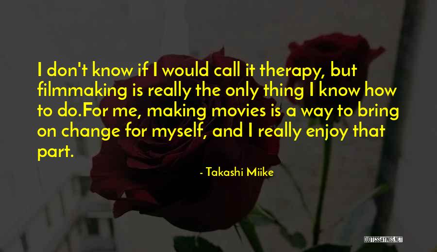 Making Movies Quotes By Takashi Miike Making Movies Quotes By Takashi Miike