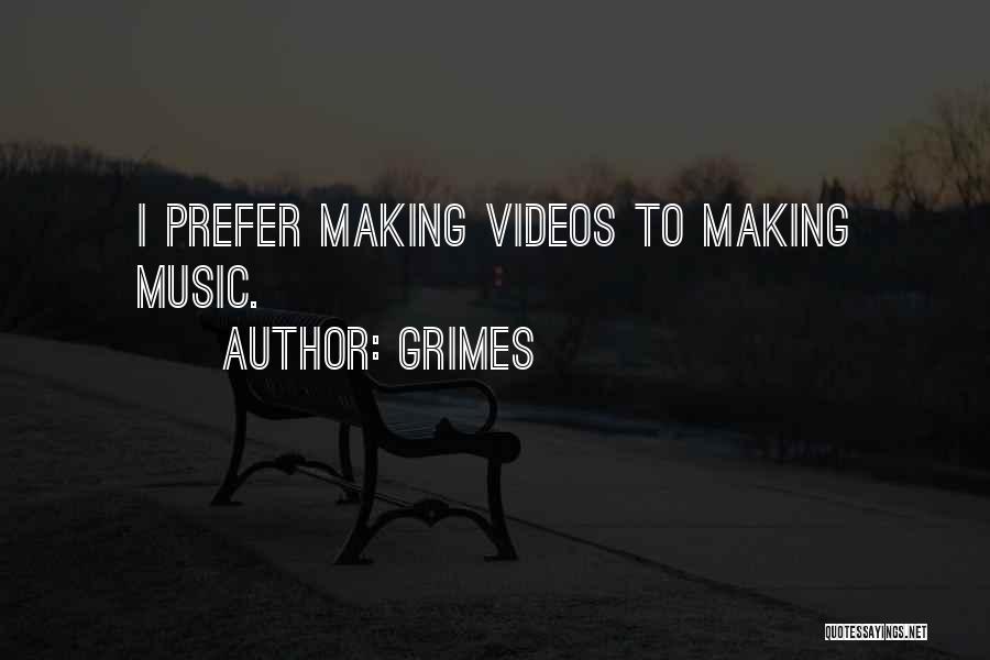 Making Music Videos Quotes By Grimes