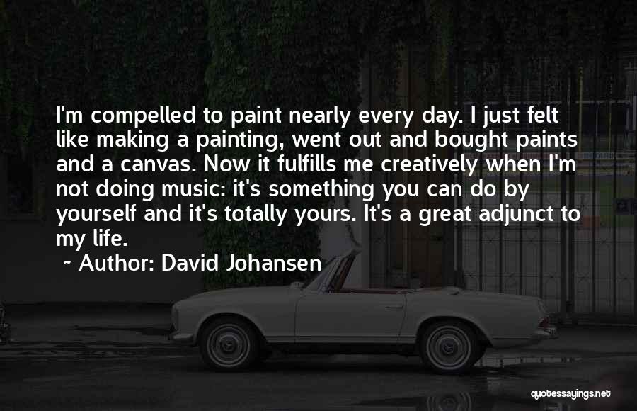 Making My Day Quotes By David Johansen