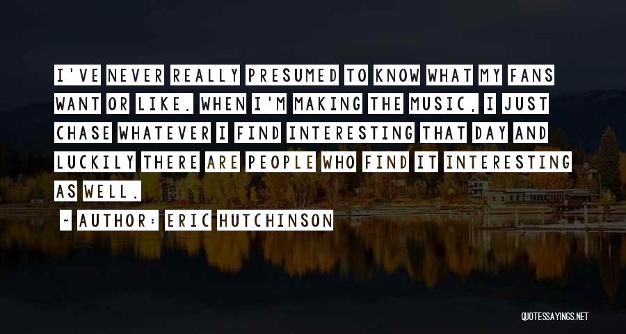 Making My Day Quotes By Eric Hutchinson