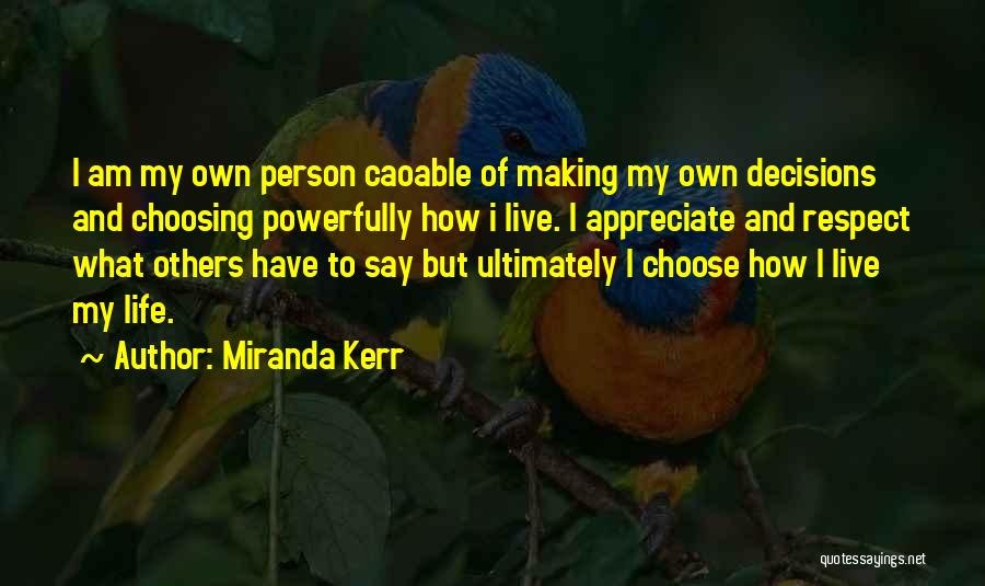 Making My Own Decisions Quotes By Miranda Kerr