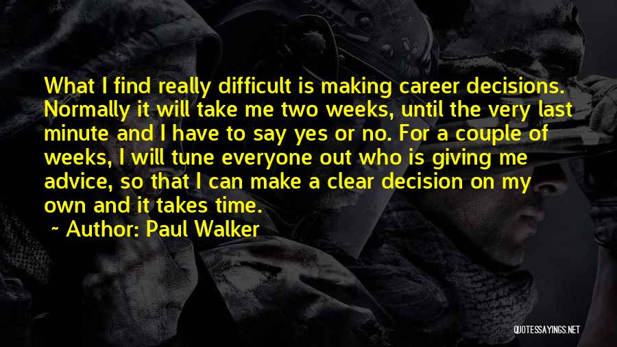 Making My Own Decisions Quotes By Paul Walker