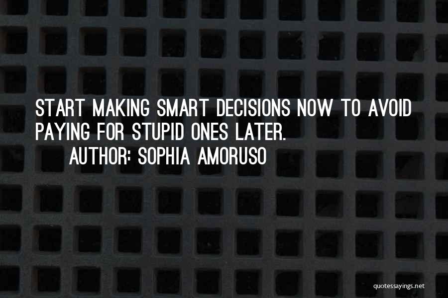 Making My Own Decisions Quotes By Sophia Amoruso