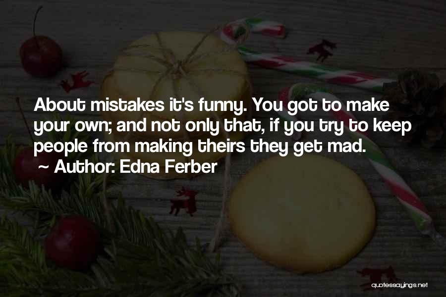 Making My Own Mistakes Quotes By Edna Ferber