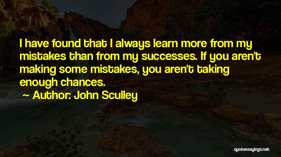 Making My Own Mistakes Quotes By John Sculley