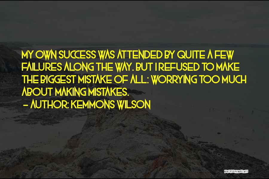 Making My Own Mistakes Quotes By Kemmons Wilson