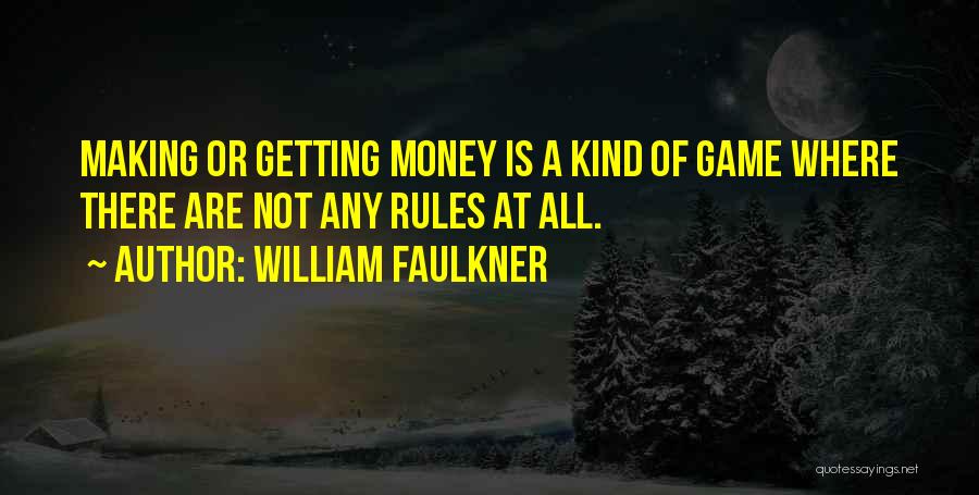 Making My Own Money Quotes By William Faulkner