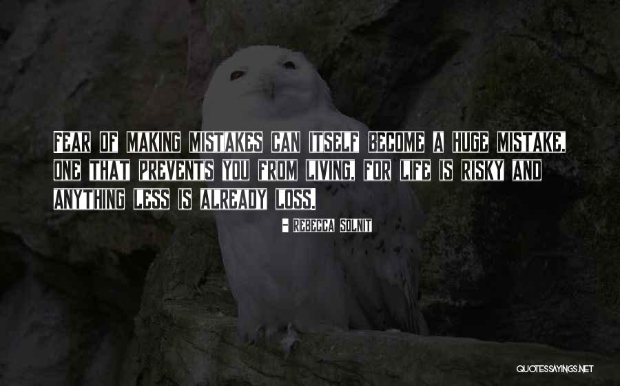 Making One Mistake Quotes By Rebecca Solnit Making One Mistake Quotes By Rebecca Solnit
