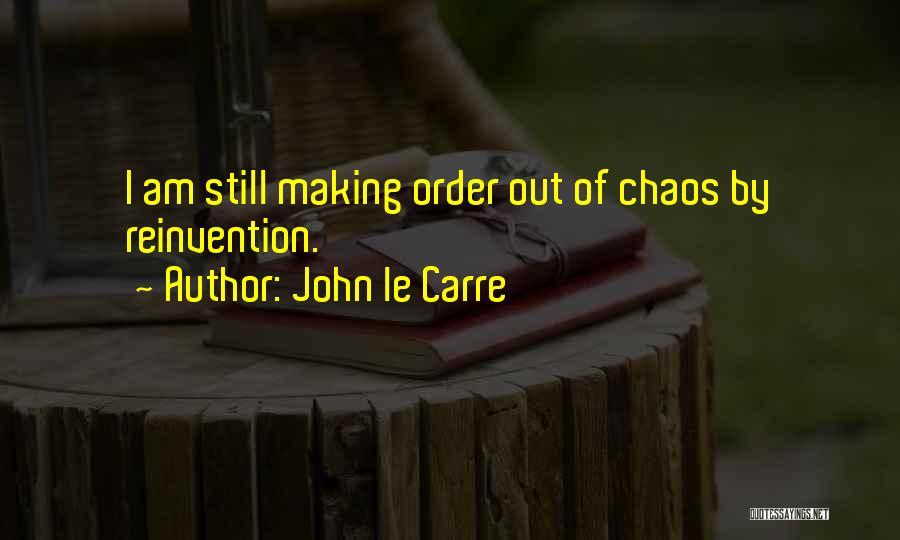 Making Order Out Of Chaos Quotes By John Le Carre