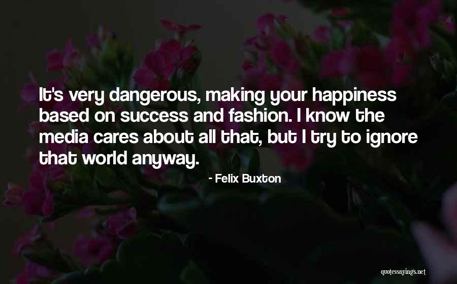 Making Our Own Happiness Quotes By Felix Buxton