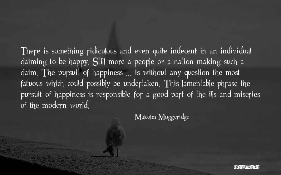 Making Our Own Happiness Quotes By Malcolm Muggeridge