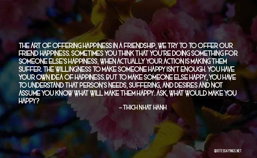 Making Our Own Happiness Quotes By Thich Nhat Hanh Making Our Own Happiness Quotes By Thich Nhat Hanh