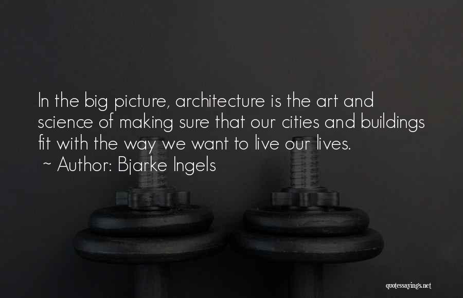 Making Out Picture Quotes By Bjarke Ingels