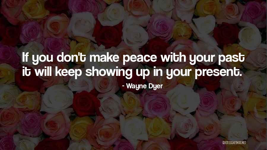 Making Peace With Past Quotes By Wayne Dyer