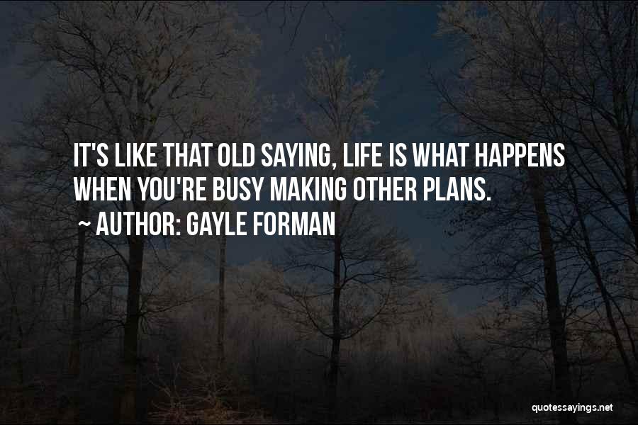 Making Plans Life Quotes By Gayle Forman