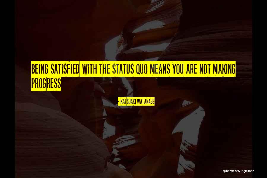 Making Progress Quotes By Katsuaki Watanabe Making Progress Quotes By Katsuaki Watanabe