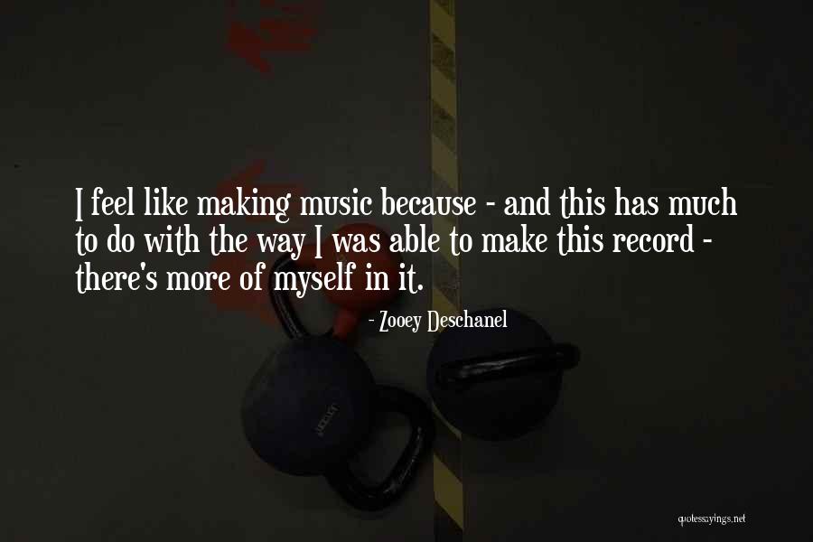 Making Records Quotes By Zooey Deschanel Making Records Quotes By Zooey Deschanel