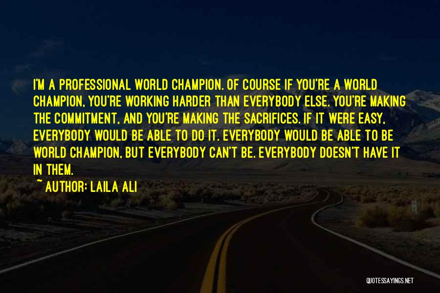 Making Sacrifices Quotes By Laila Ali