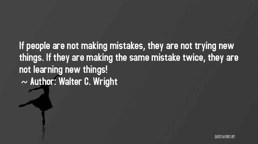 Making Same Mistakes Twice Quotes By Walter C. Wright