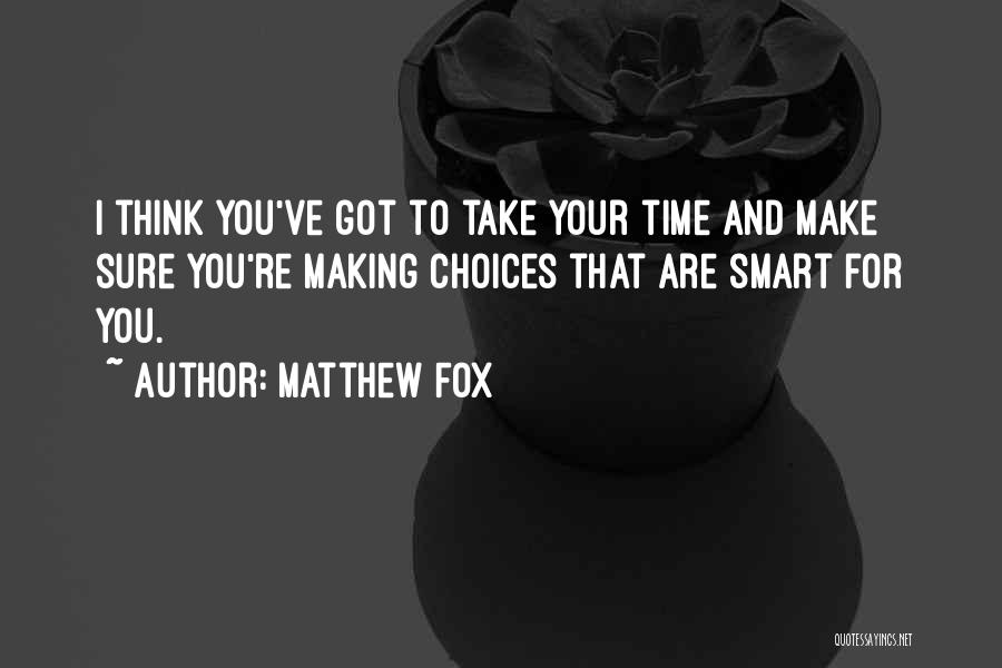 Making Smart Choices Quotes By Matthew Fox