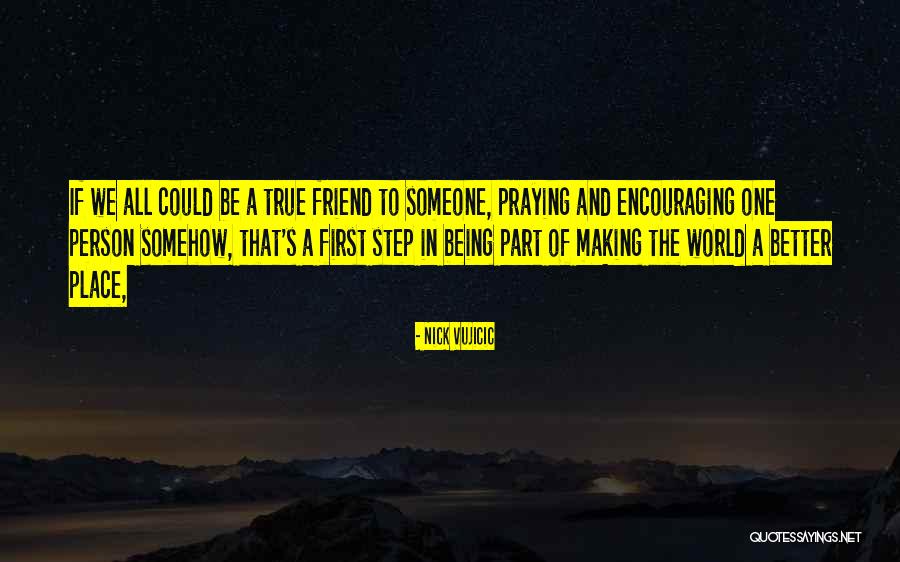 Making Someone A Better Person Quotes By Nick Vujicic Making Someone A Better Person Quotes By Nick Vujicic