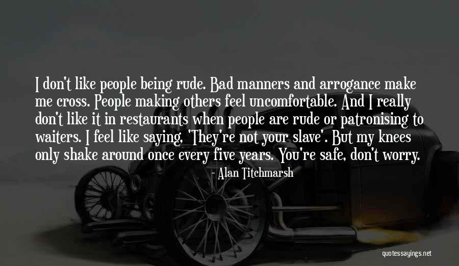 Making Someone Feel Bad Quotes By Alan Titchmarsh Making Someone Feel Bad Quotes By Alan Titchmarsh