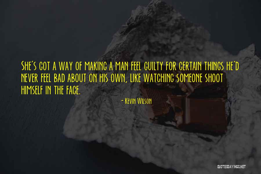 Making Someone Feel Bad Quotes By Kevin Wilson Making Someone Feel Bad Quotes By Kevin Wilson