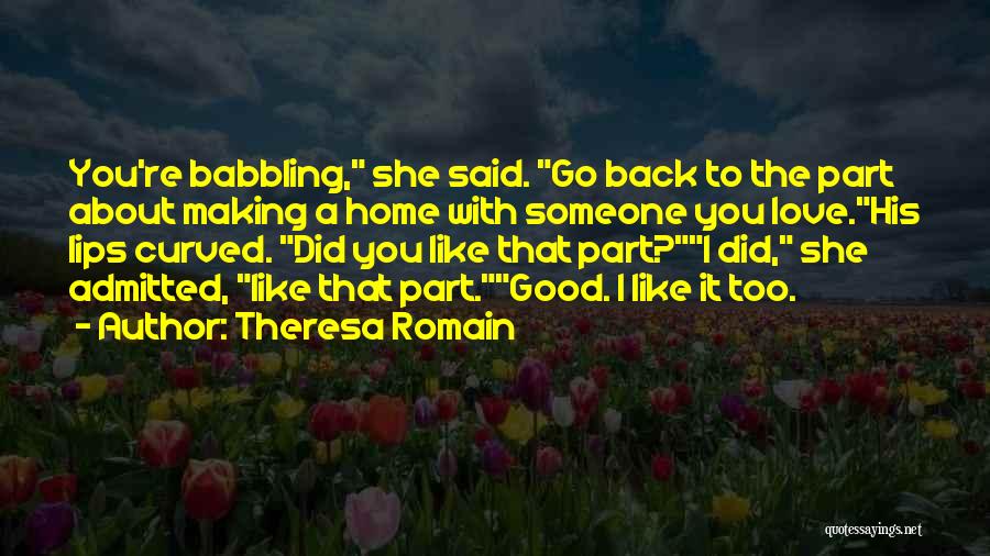 Making Someone Love You Quotes By Theresa Romain