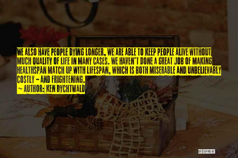 Making Someone's Life Miserable Quotes By Ken Dychtwald