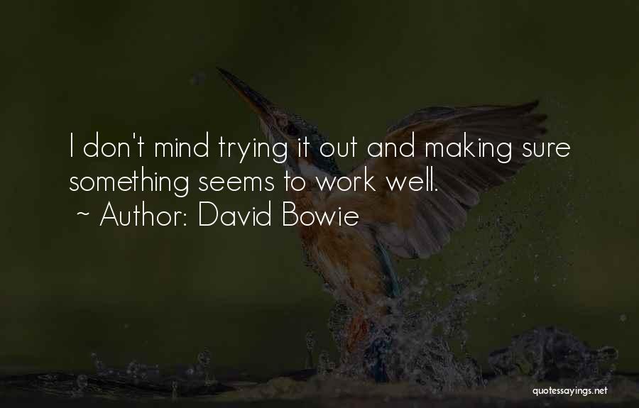 Making Something Work Quotes By David Bowie