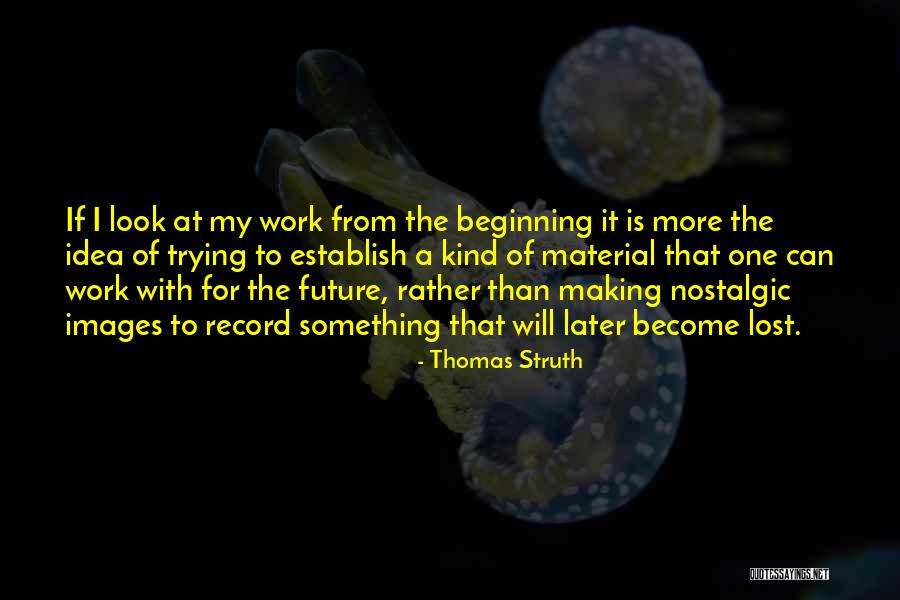 Making Something Work Quotes By Thomas Struth Making Something Work Quotes By Thomas Struth