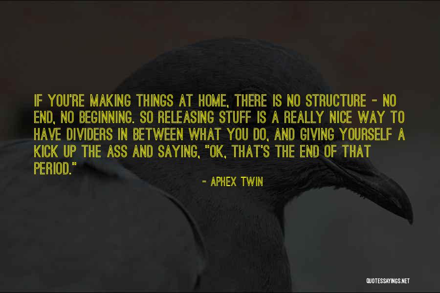 Making Stuff Up Quotes By Aphex Twin Making Stuff Up Quotes By Aphex Twin