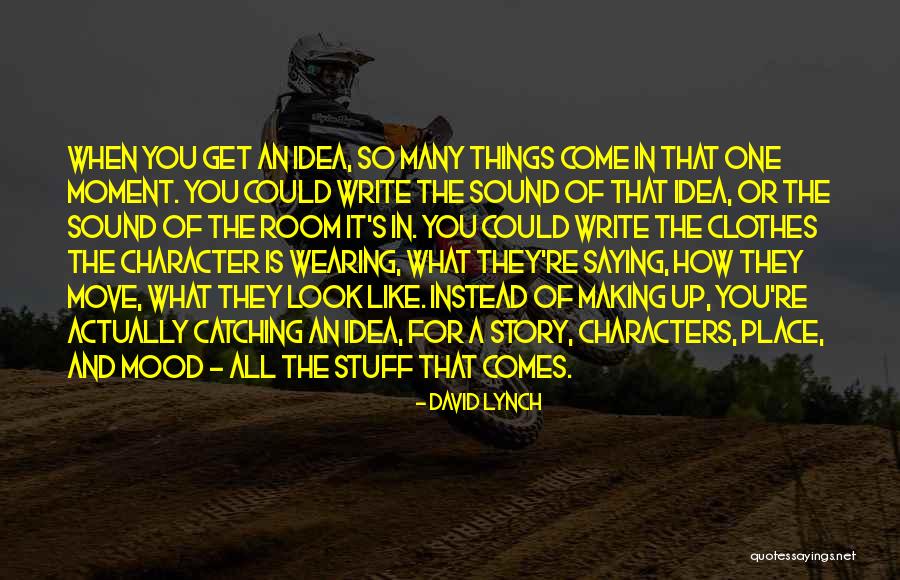 Making Stuff Up Quotes By David Lynch Making Stuff Up Quotes By David Lynch