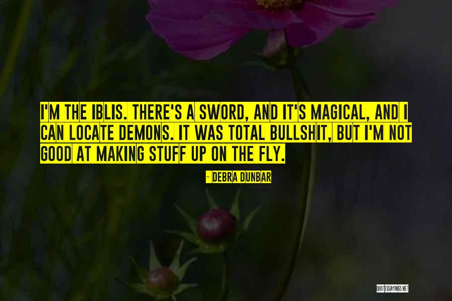 Making Stuff Up Quotes By Debra Dunbar Making Stuff Up Quotes By Debra Dunbar