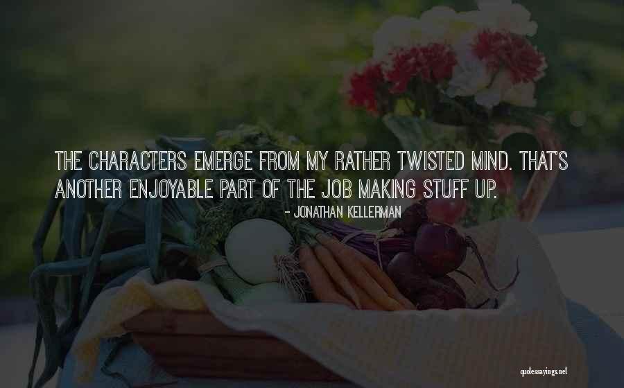Making Stuff Up Quotes By Jonathan Kellerman Making Stuff Up Quotes By Jonathan Kellerman