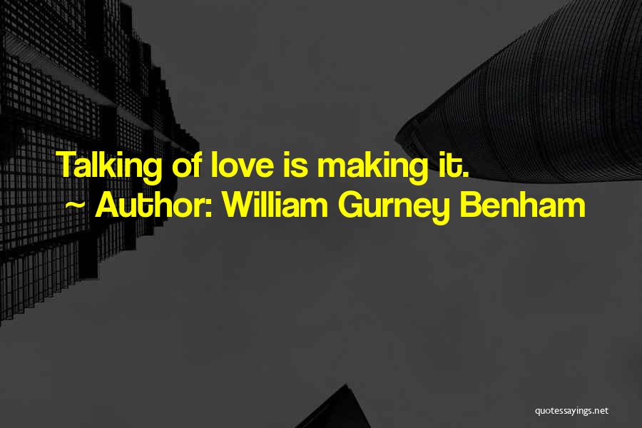 Making Sweet Love Quotes By William Gurney Benham
