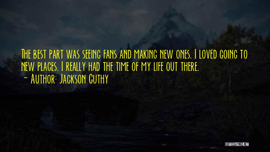 Making The Best Out Of Life Quotes By Jackson Guthy