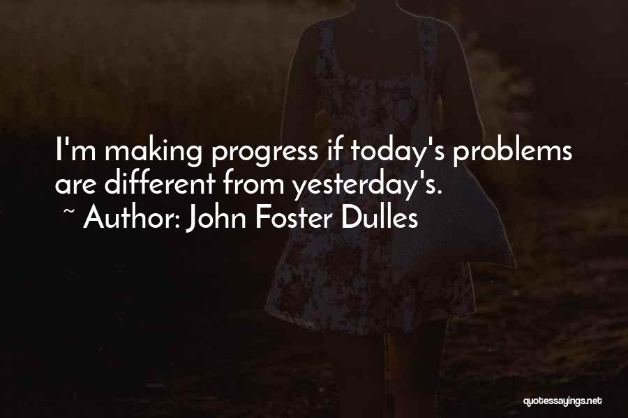 Making The Best Out Of Today Quotes By John Foster Dulles