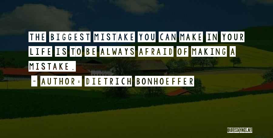 Making The Biggest Mistake Quotes By Dietrich Bonhoeffer