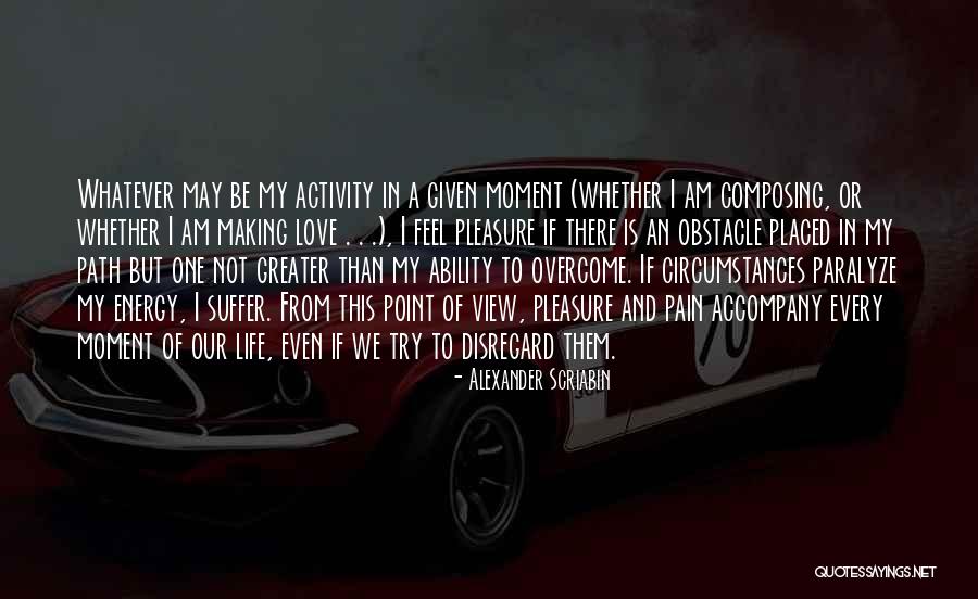 Making The Most Of Every Moment Quotes By Alexander Scriabin Making The Most Of Every Moment Quotes By Alexander Scriabin