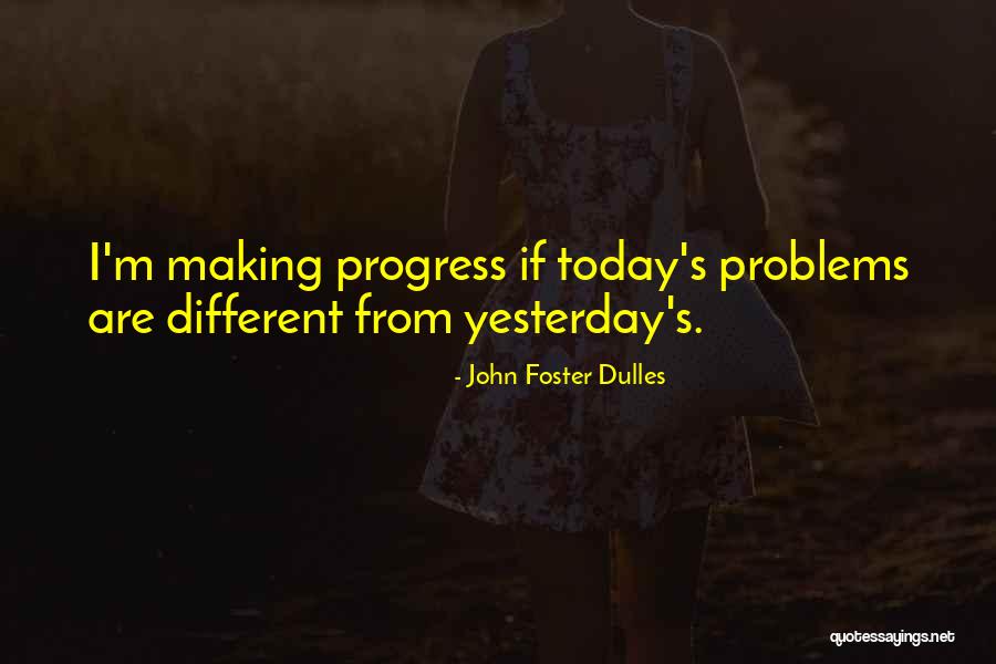 Making The Most Of Today Quotes By John Foster Dulles Making The Most Of Today Quotes By John Foster Dulles