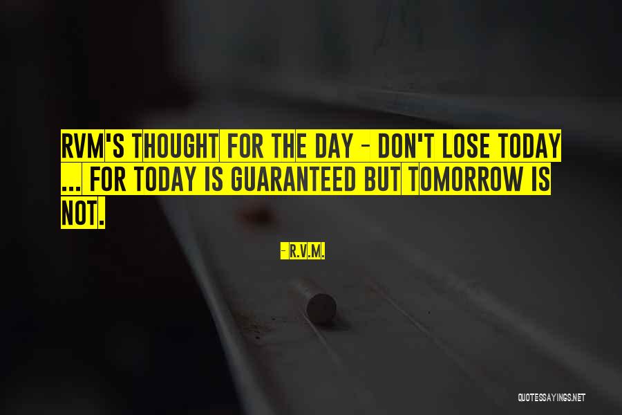Making The Most Of Today Quotes By R.v.m. Making The Most Of Today Quotes By R.v.m.