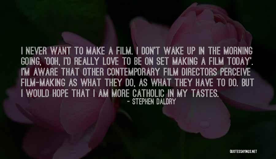 Making The Most Of Today Quotes By Stephen Daldry Making The Most Of Today Quotes By Stephen Daldry