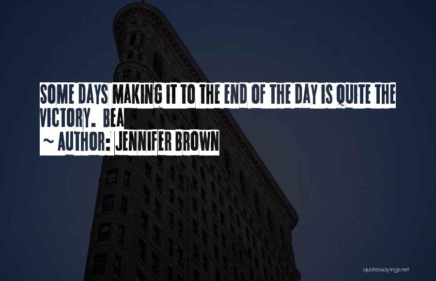 Making The Most Out Of Each Day Quotes By Jennifer Brown