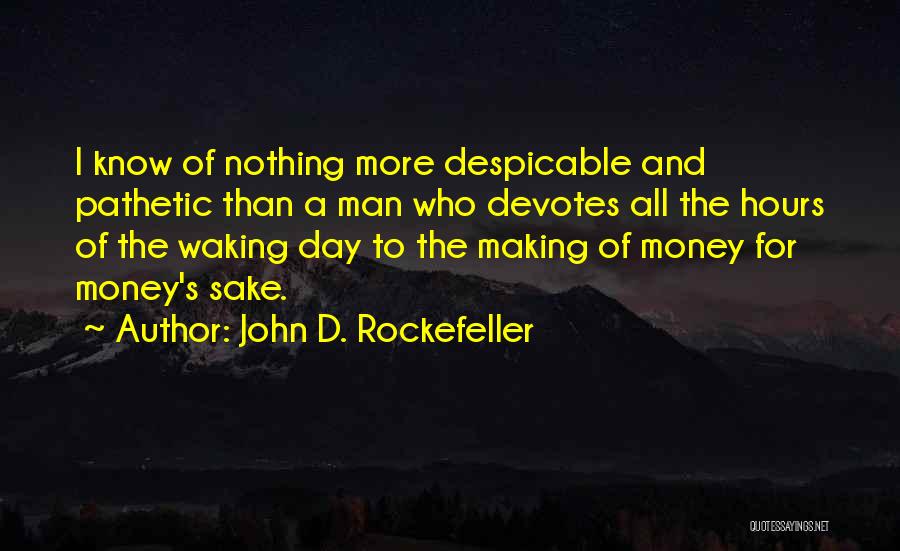 Making The Most Out Of Each Day Quotes By John D. Rockefeller
