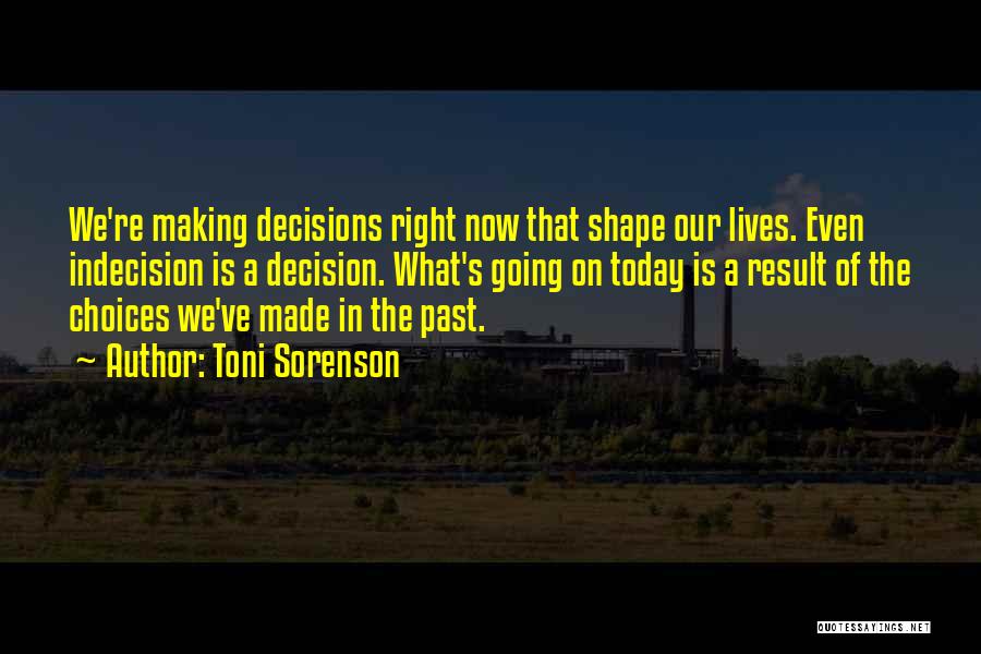 Making The Right Decision In Life Quotes By Toni Sorenson